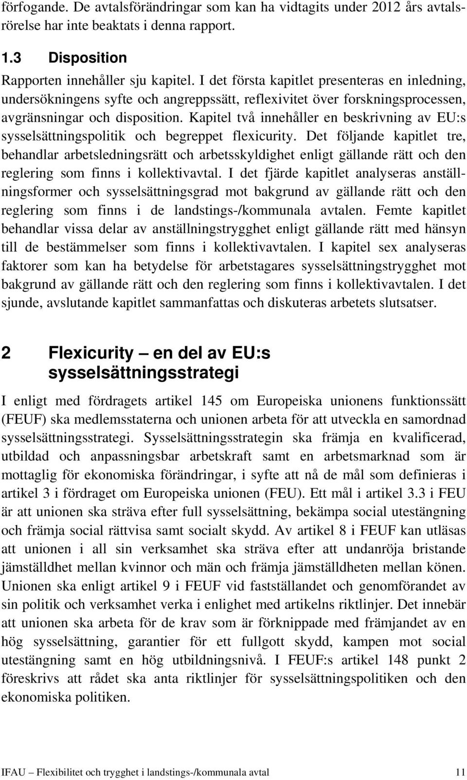 Kapitel två innehåller en beskrivning av EU:s sysselsättningspolitik och begreppet flexicurity.