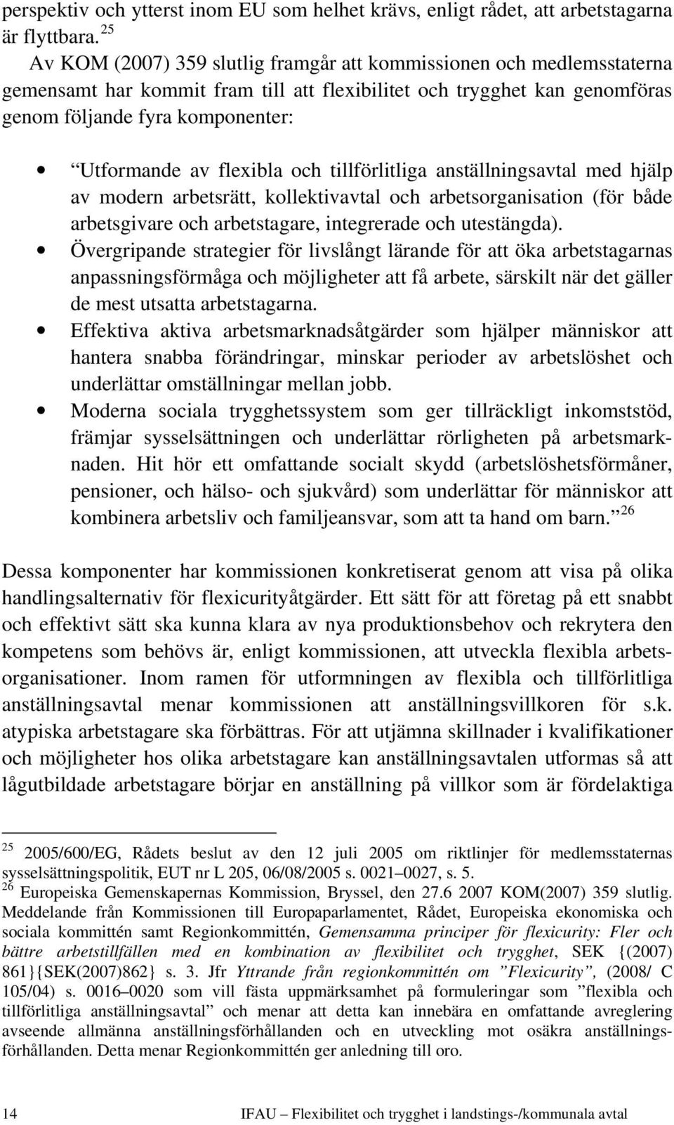 flexibla och tillförlitliga anställningsavtal med hjälp av modern arbetsrätt, kollektivavtal och arbetsorganisation (för både arbetsgivare och arbetstagare, integrerade och utestängda).