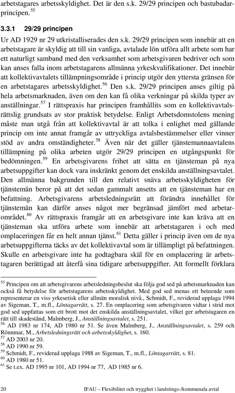 29/29 principen och bastubadarprincipen. 55 3.3.1 29/29 principen Ur AD 1929 nr 29 utkr