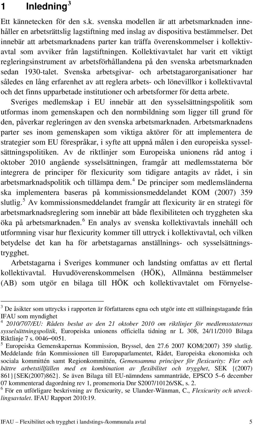 Kollektivavtalet har varit ett viktigt regleringsinstrument av arbetsförhållandena på den svenska arbetsmarknaden sedan 1930-talet.