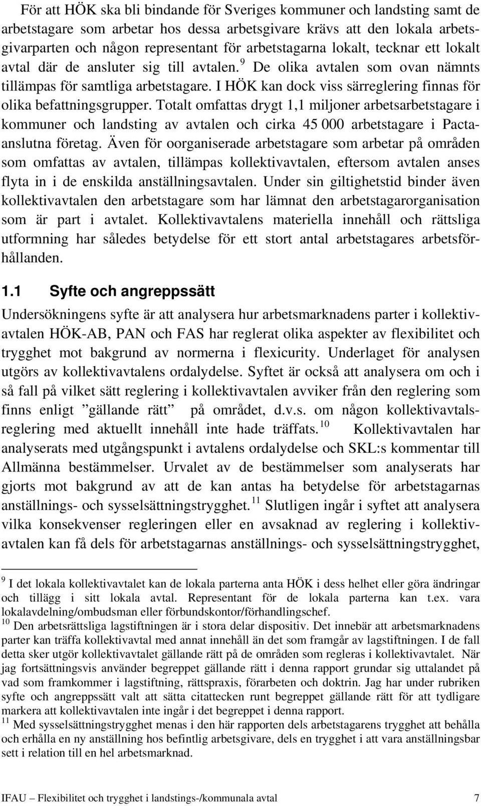 I HÖK kan dock viss särreglering finnas för olika befattningsgrupper.