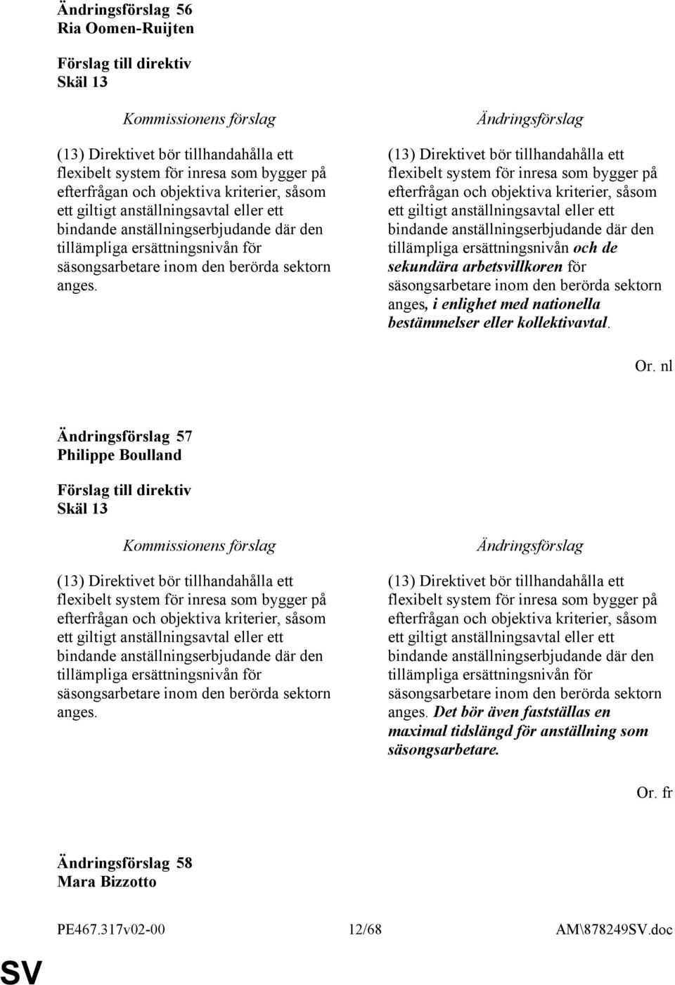 (13) Direktivet bör tillhandahålla ett flexibelt system för inresa som bygger på efterfrågan och objektiva kriterier, såsom ett giltigt anställningsavtal eller ett bindande anställningserbjudande där