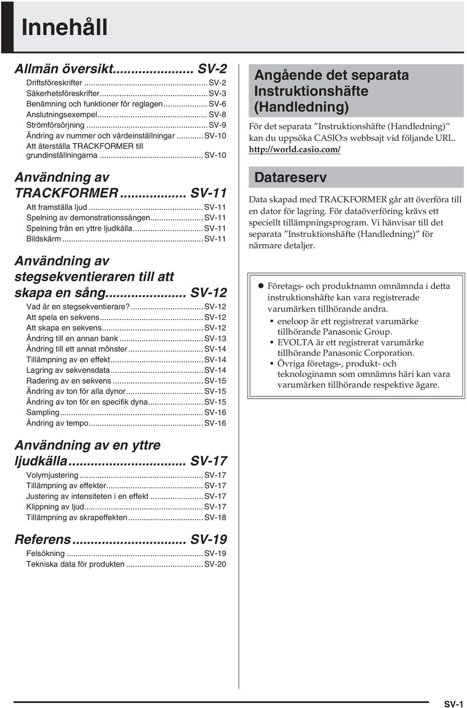 ..sv11 Spelning av demonstrationssången...sv11 Spelning från en yttre ljudkälla...sv11 Bildskärm...SV11 Användning av stegsekventieraren till att skapa en sång... SV12 Vad är en stegsekventierare?