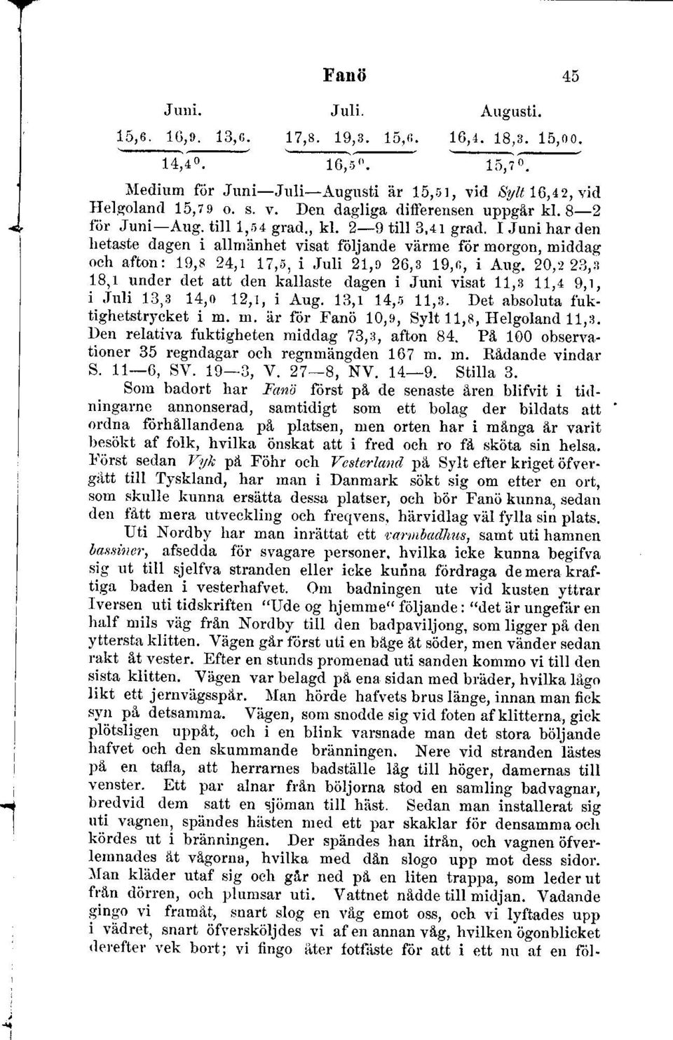 I Juniharden hetaste dagen i allnriinhet visat foljande vhrme f6r morgon, middag och afton: 19,8 24,1 12,;, i,iuii 2I,0 26,8 1g,e, i Aug.