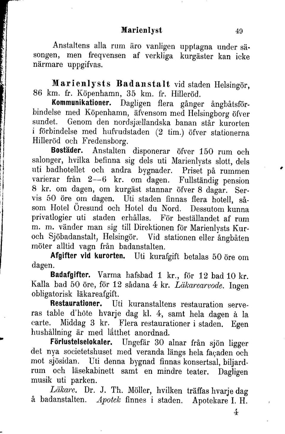 Genom den nordsjallandska banan stir kurorten i forbindelse med hufvudstaden (2 tim.) dfver stationerna Hillerdd och Fredensborg. Bostiider.