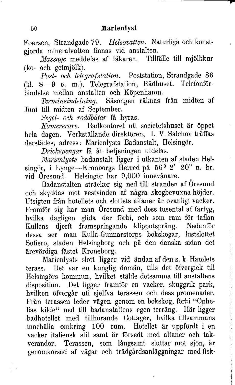 Stisongen riihnas frin midten af Juni till midten af September. Segel- och roddbd.tar ffl h1'1ss. Kamererare. Badkontoret uti societetshuset er dppet hela dagen. Ve