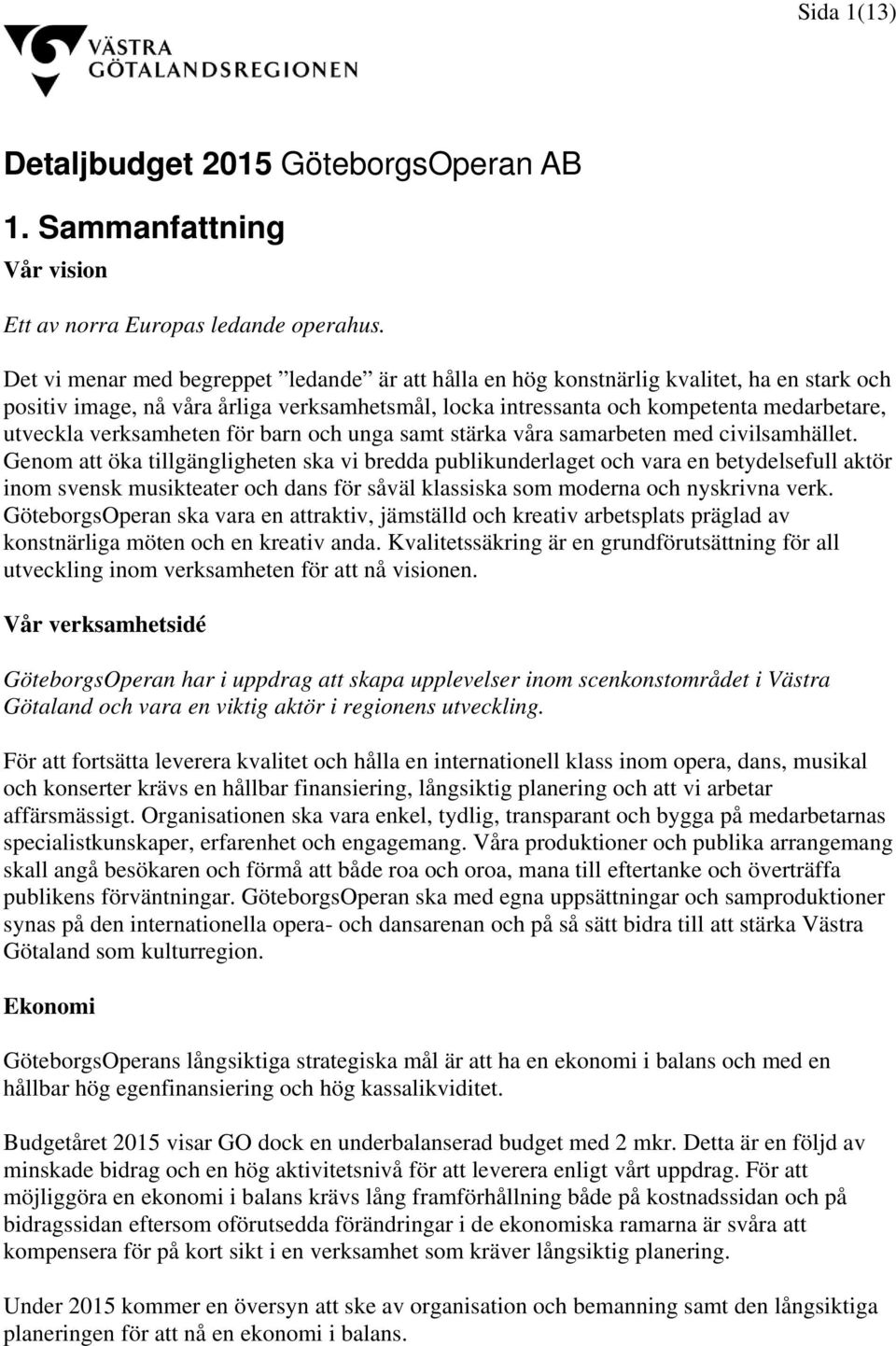 verksamheten för barn och unga samt stärka våra samarbeten med civilsamhället.