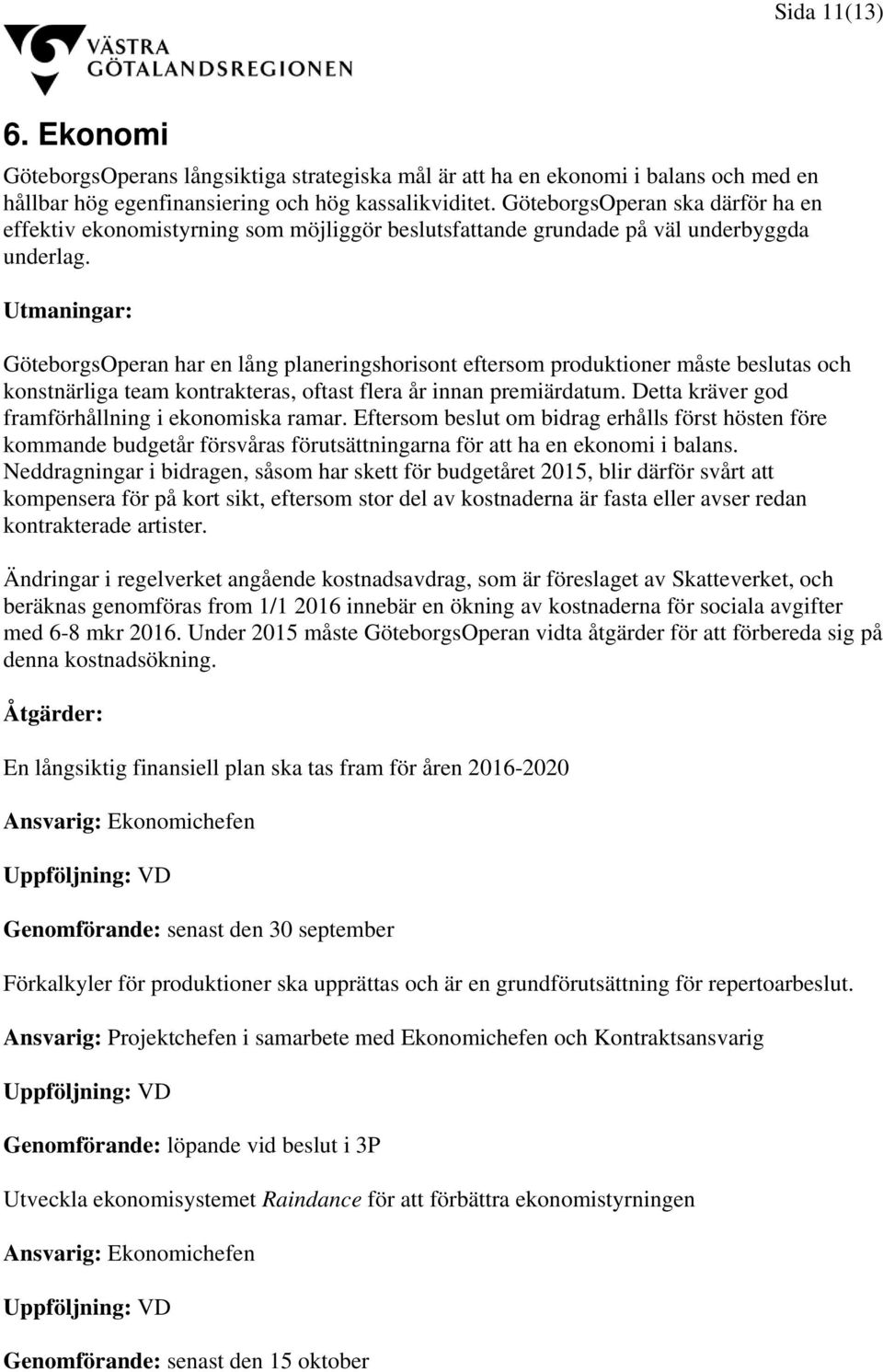 Utmaningar: GöteborgsOperan har en lång planeringshorisont eftersom produktioner måste beslutas och konstnärliga team kontrakteras, oftast flera år innan premiärdatum.