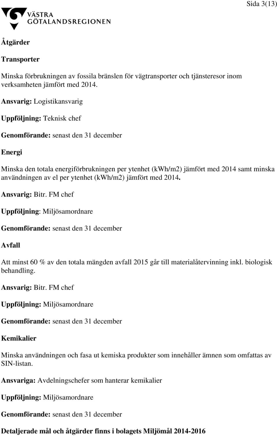 av el per ytenhet (kwh/m2) jämfört med 2014. Ansvarig: Bitr.