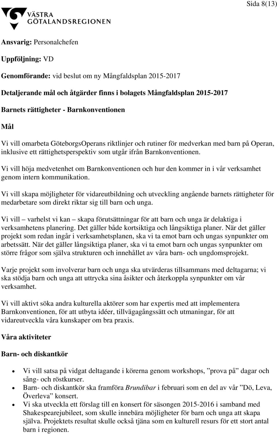 Vi vill höja medvetenhet om Barnkonventionen och hur den kommer in i vår verksamhet genom intern kommunikation.