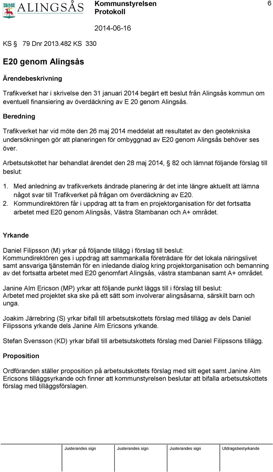 Alingsås. Beredning Trafikverket har vid möte den 26 maj 2014 meddelat att resultatet av den geotekniska undersökningen gör att planeringen för ombyggnad av E20 genom Alingsås behöver ses över.