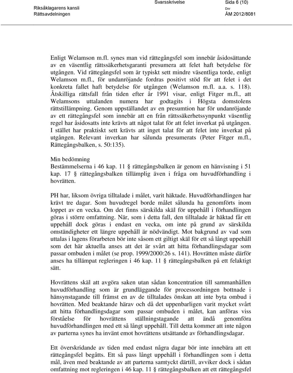 , för undanröjande fordras positivt stöd för att felet i det konkreta fallet haft betydelse för utgången (Welamson m.fl. a.a. s. 118).