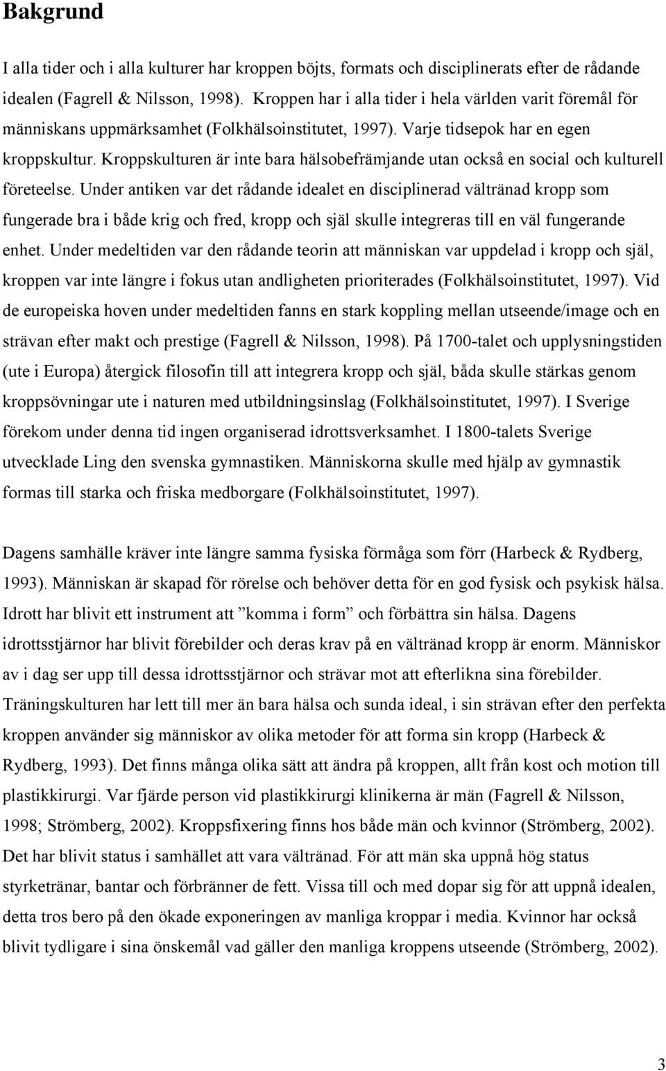 Kroppskulturen är inte bara hälsobefrämjande utan också en social och kulturell företeelse.