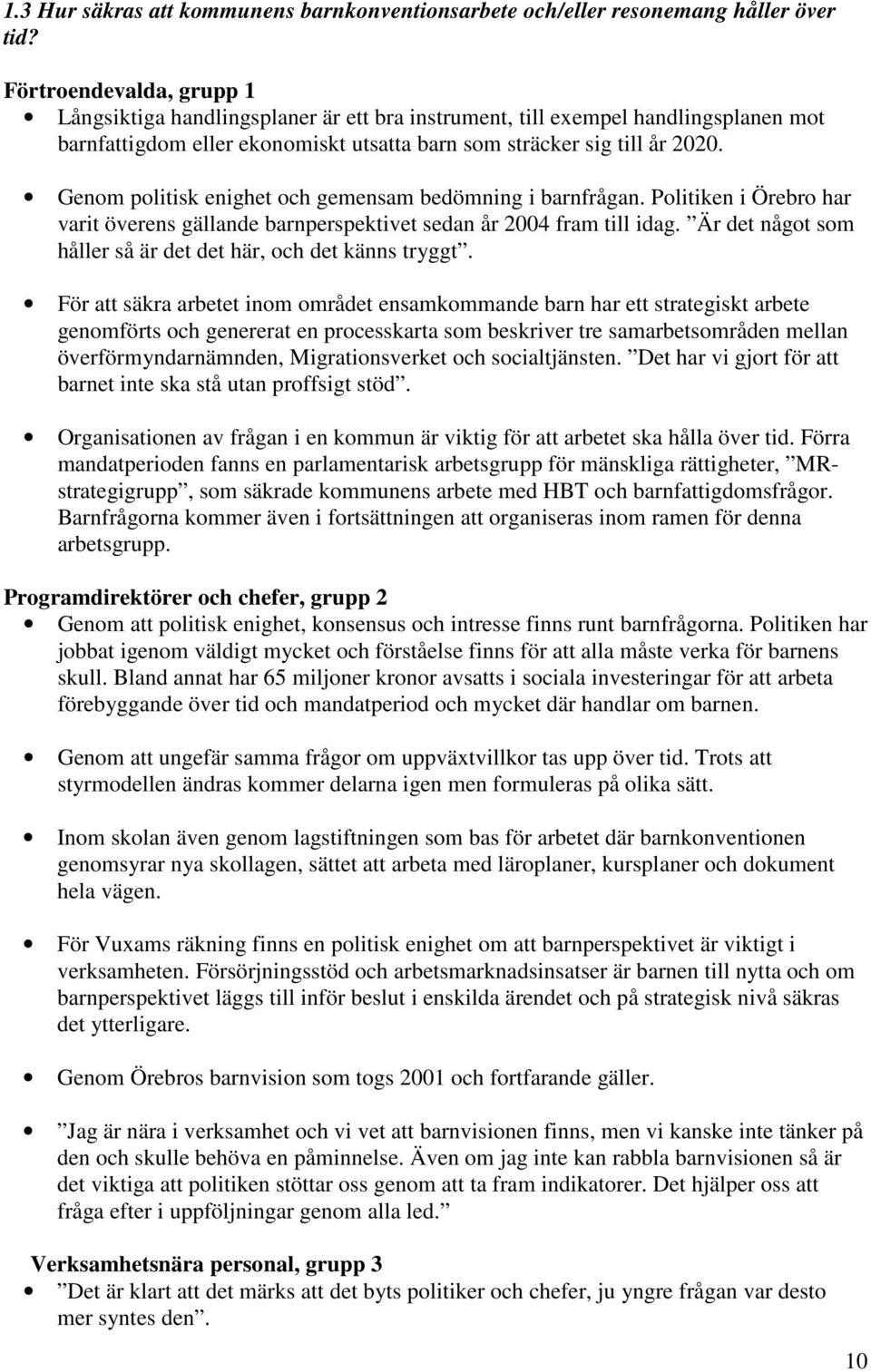 Genom politisk enighet och gemensam bedömning i barnfrågan. Politiken i Örebro har varit överens gällande barnperspektivet sedan år 2004 fram till idag.