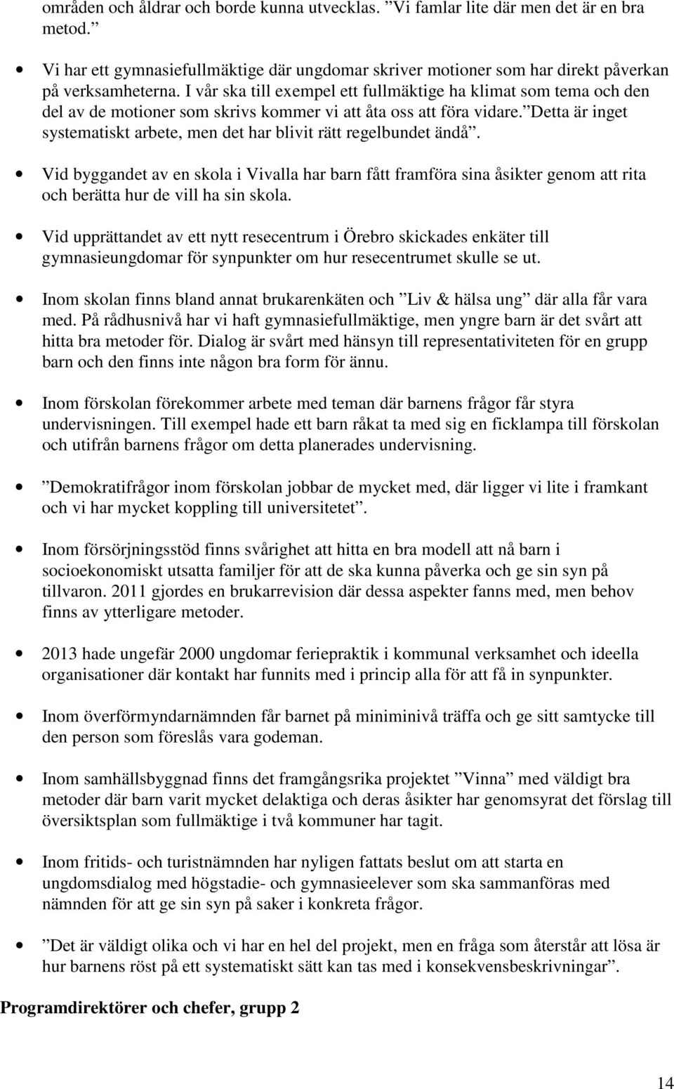 Detta är inget systematiskt arbete, men det har blivit rätt regelbundet ändå.
