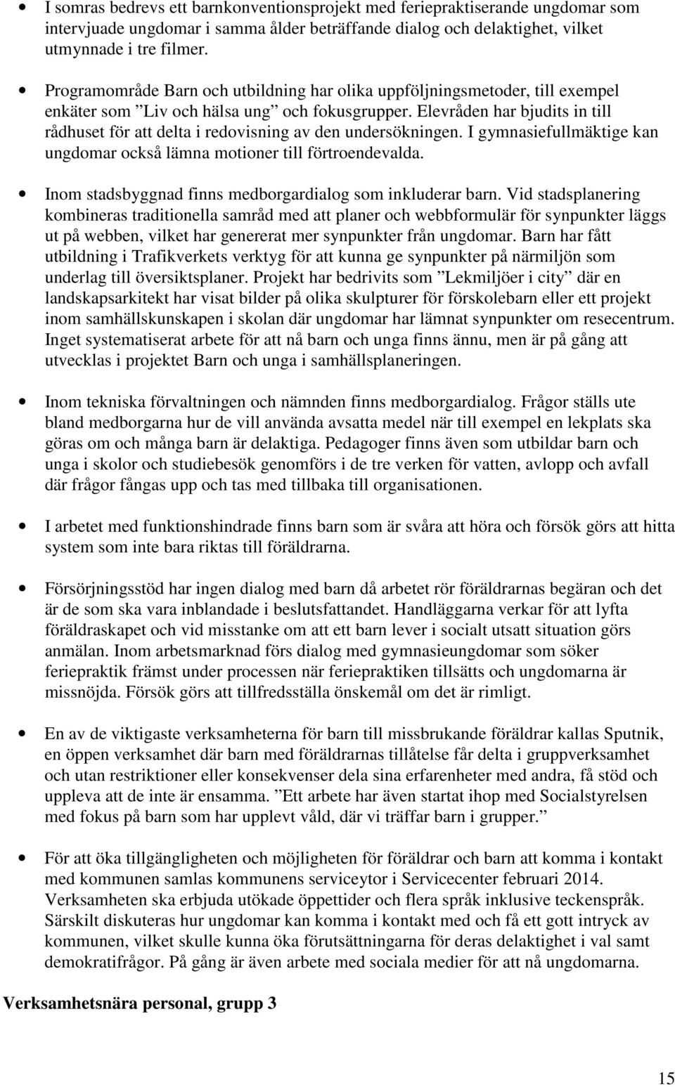 Elevråden har bjudits in till rådhuset för att delta i redovisning av den undersökningen. I gymnasiefullmäktige kan ungdomar också lämna motioner till förtroendevalda.