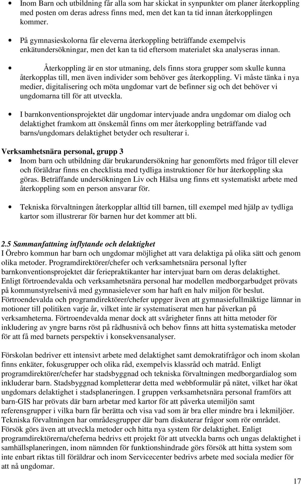 Återkoppling är en stor utmaning, dels finns stora grupper som skulle kunna återkopplas till, men även individer som behöver ges återkoppling.