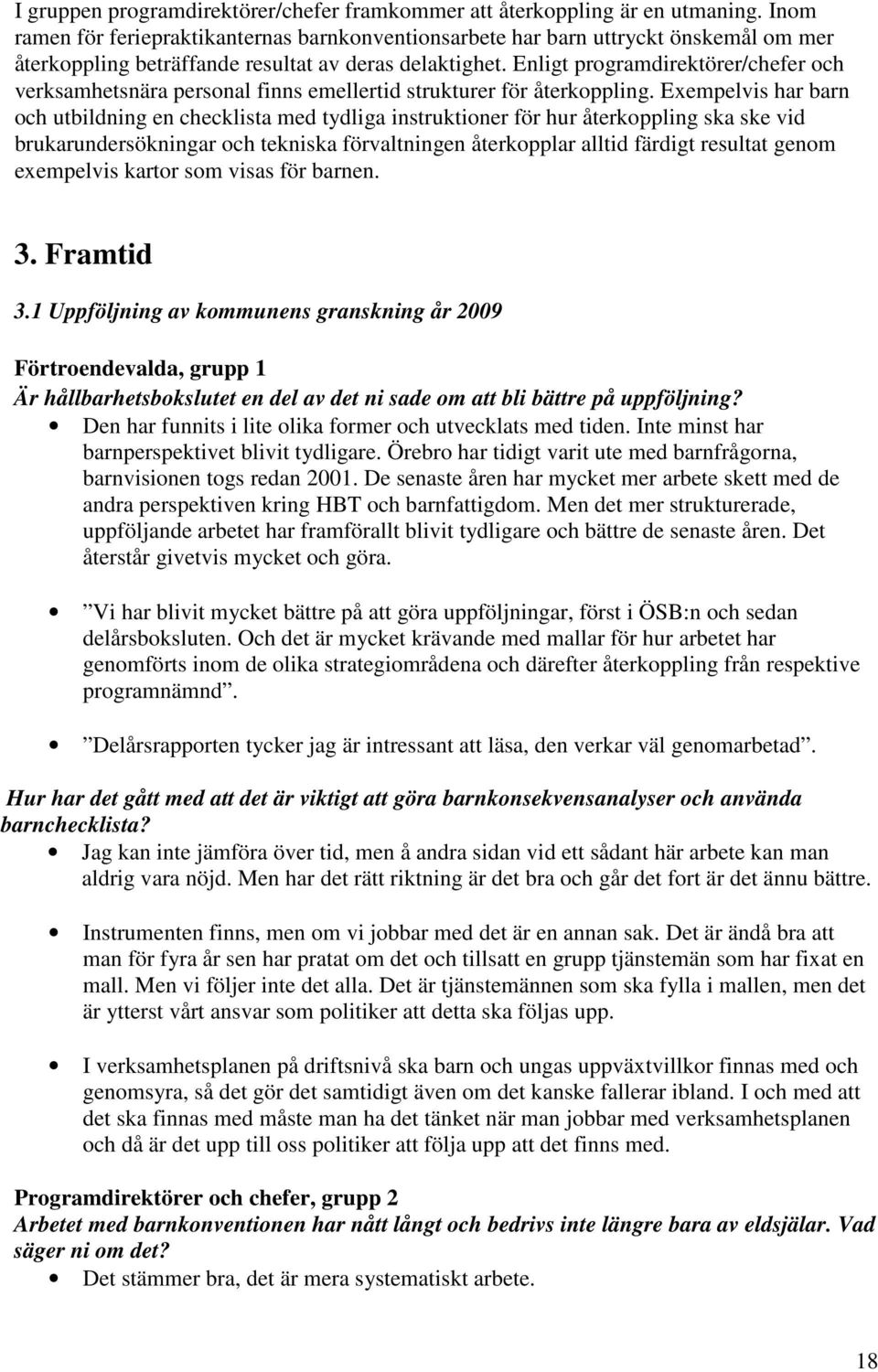 Enligt programdirektörer/chefer och verksamhetsnära personal finns emellertid strukturer för återkoppling.