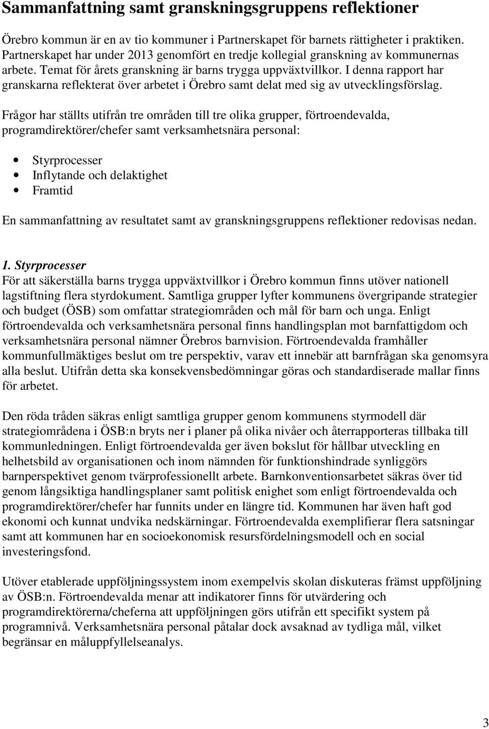 I denna rapport har granskarna reflekterat över arbetet i Örebro samt delat med sig av utvecklingsförslag.