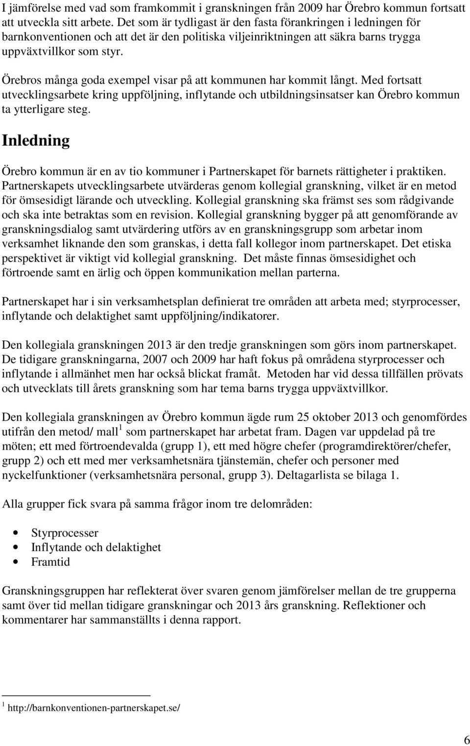 Örebros många goda exempel visar på att kommunen har kommit långt. Med fortsatt utvecklingsarbete kring uppföljning, inflytande och utbildningsinsatser kan Örebro kommun ta ytterligare steg.