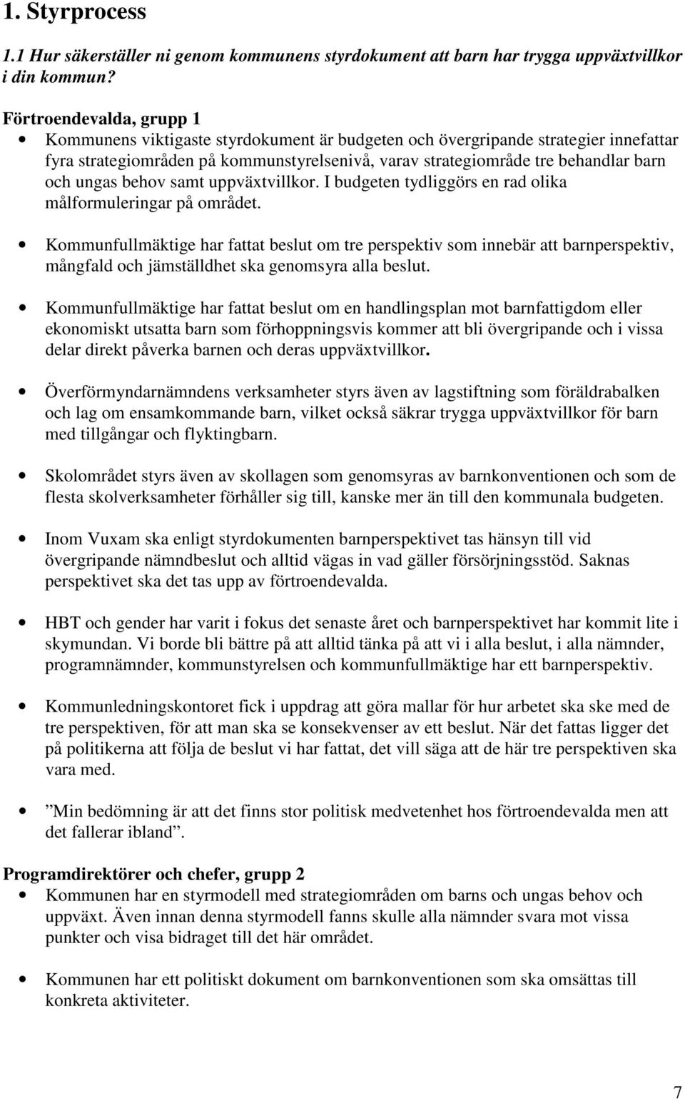 ungas behov samt uppväxtvillkor. I budgeten tydliggörs en rad olika målformuleringar på området.
