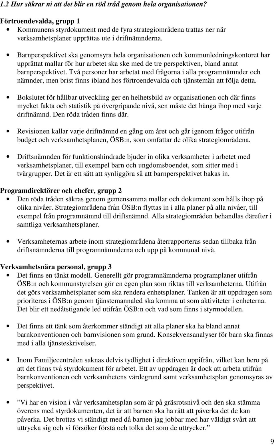 Barnperspektivet ska genomsyra hela organisationen och kommunledningskontoret har upprättat mallar för hur arbetet ska ske med de tre perspektiven, bland annat barnperspektivet.
