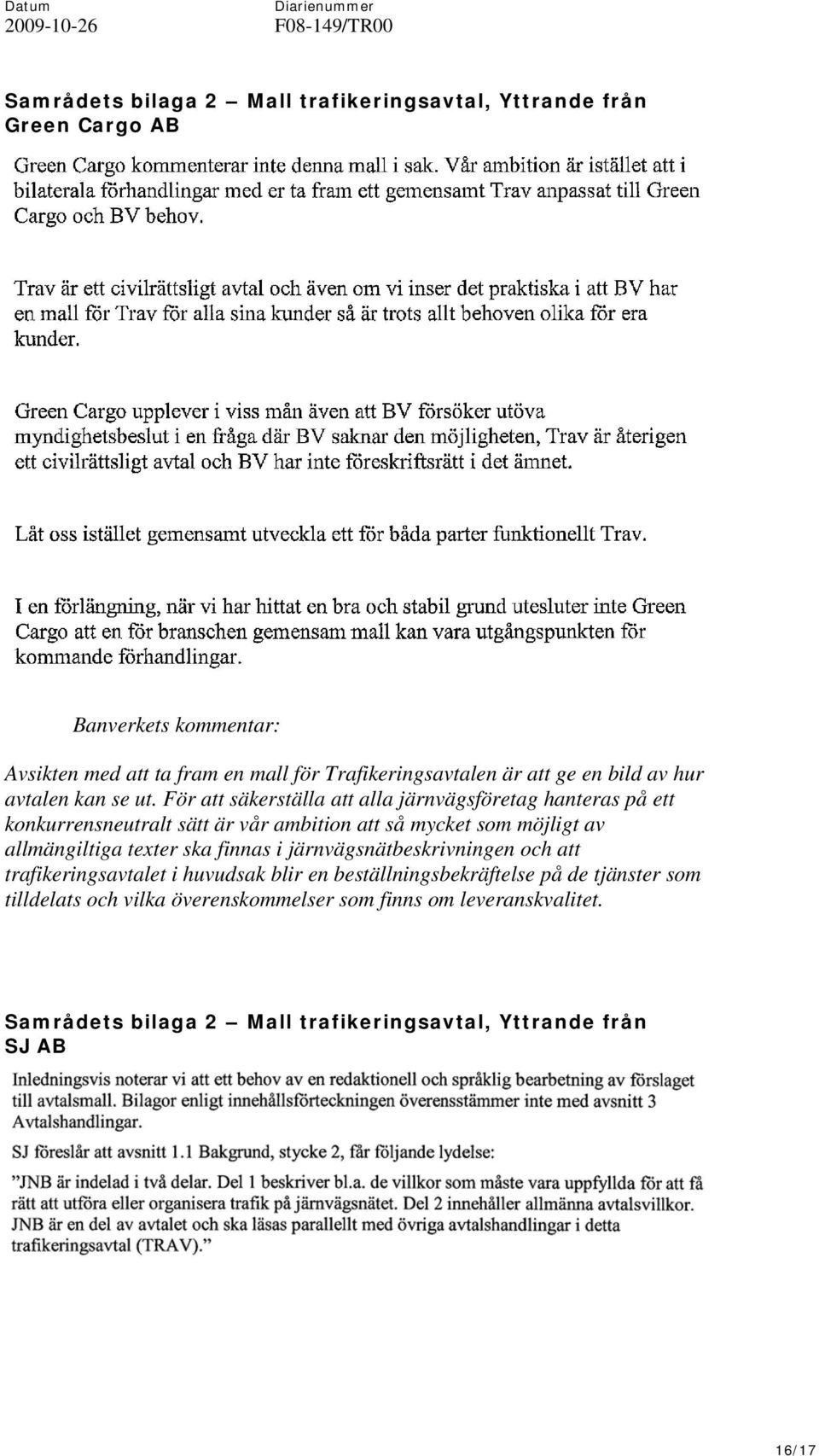 För att säkerställa att alla järnvägsföretag hanteras på ett konkurrensneutralt sätt är vår ambition att så mycket som möjligt av allmängiltiga