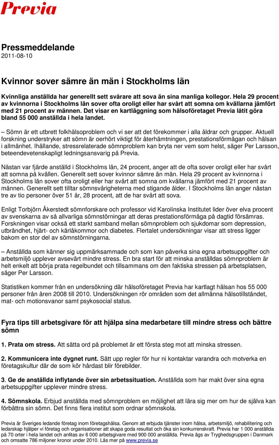 Det visar en kartläggning som hälsoföretaget Previa låtit göra bland 55 000 anställda i hela landet. Sömn är ett utbrett folkhälsoproblem och vi ser att det förekommer i alla åldrar och grupper.