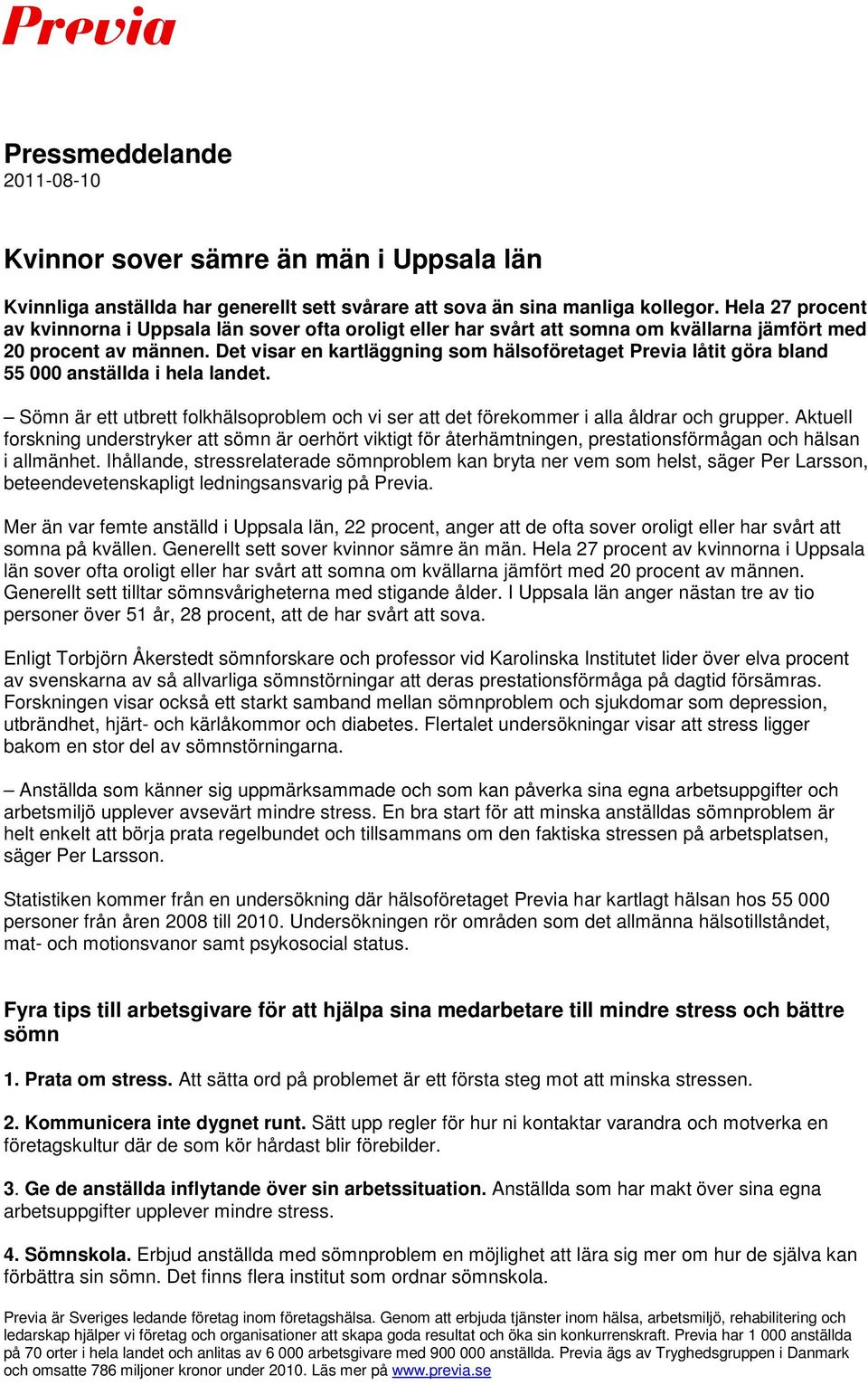 Det visar en kartläggning som hälsoföretaget Previa låtit göra bland 55 000 anställda i hela landet. Sömn är ett utbrett folkhälsoproblem och vi ser att det förekommer i alla åldrar och grupper.