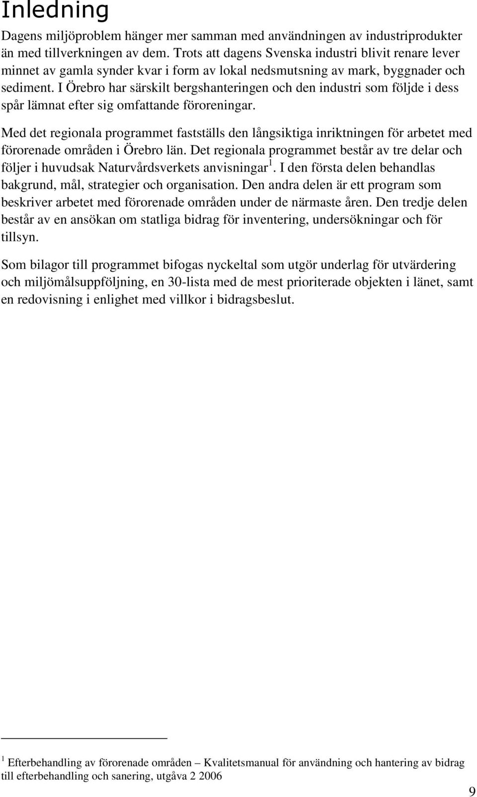 I Örebro har särskilt bergshanteringen och den industri som följde i dess spår lämnat efter sig omfattande föroreningar.