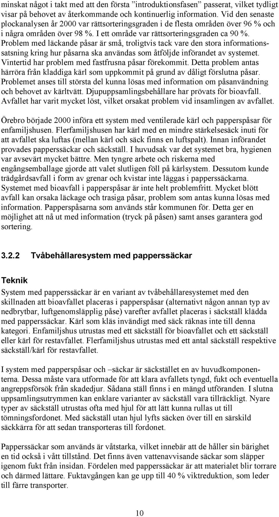 Problem med läckande påsar är små, troligtvis tack vare den stora informationssatsning kring hur påsarna ska användas som åtföljde införandet av systemet.