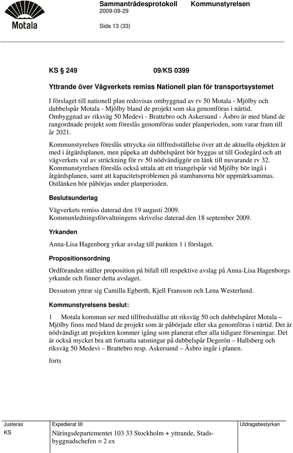 Ombyggnad av riksväg 50 Medevi - Brattebro och Askersund - Åsbro är med bland de rangordnade projekt som föreslås genomföras under planperioden, som varar fram till år 2021.