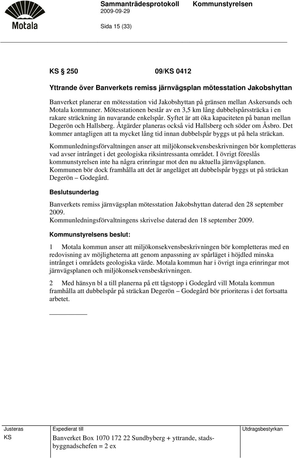 Åtgärder planeras också vid Hallsberg och söder om Åsbro. Det kommer antagligen att ta mycket lång tid innan dubbelspår byggs ut på hela sträckan.