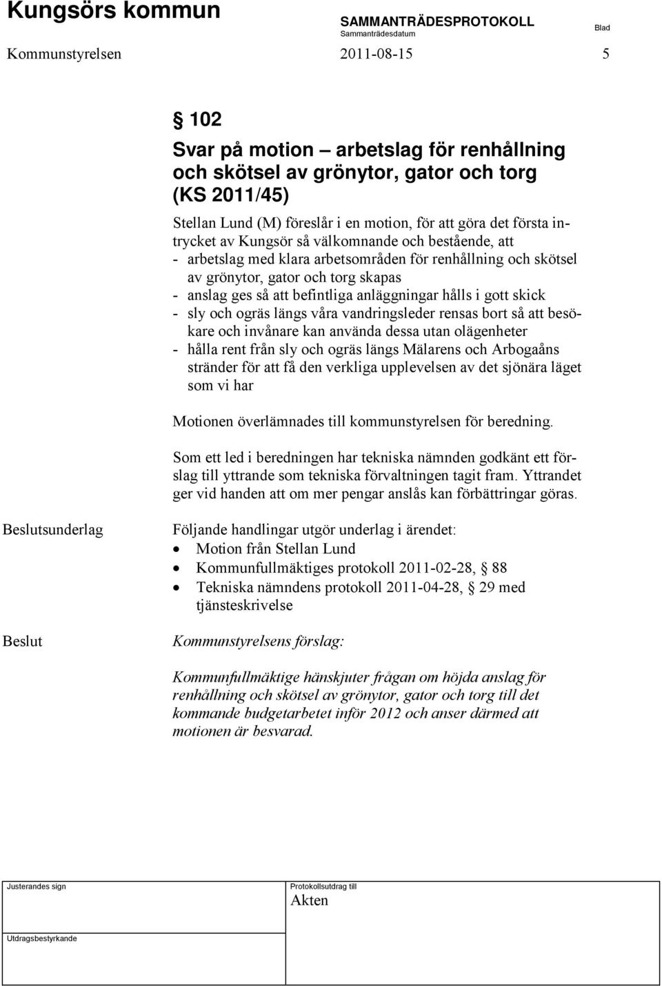 gott skick - sly och ogräs längs våra vandringsleder rensas bort så att besökare och invånare kan använda dessa utan olägenheter - hålla rent från sly och ogräs längs Mälarens och Arbogaåns stränder