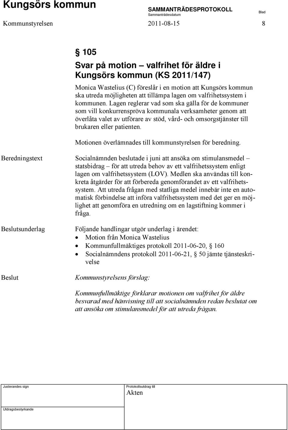 Lagen reglerar vad som ska gälla för de kommuner som vill konkurrenspröva kommunala verksamheter genom att överlåta valet av utförare av stöd, vård- och omsorgstjänster till brukaren eller patienten.