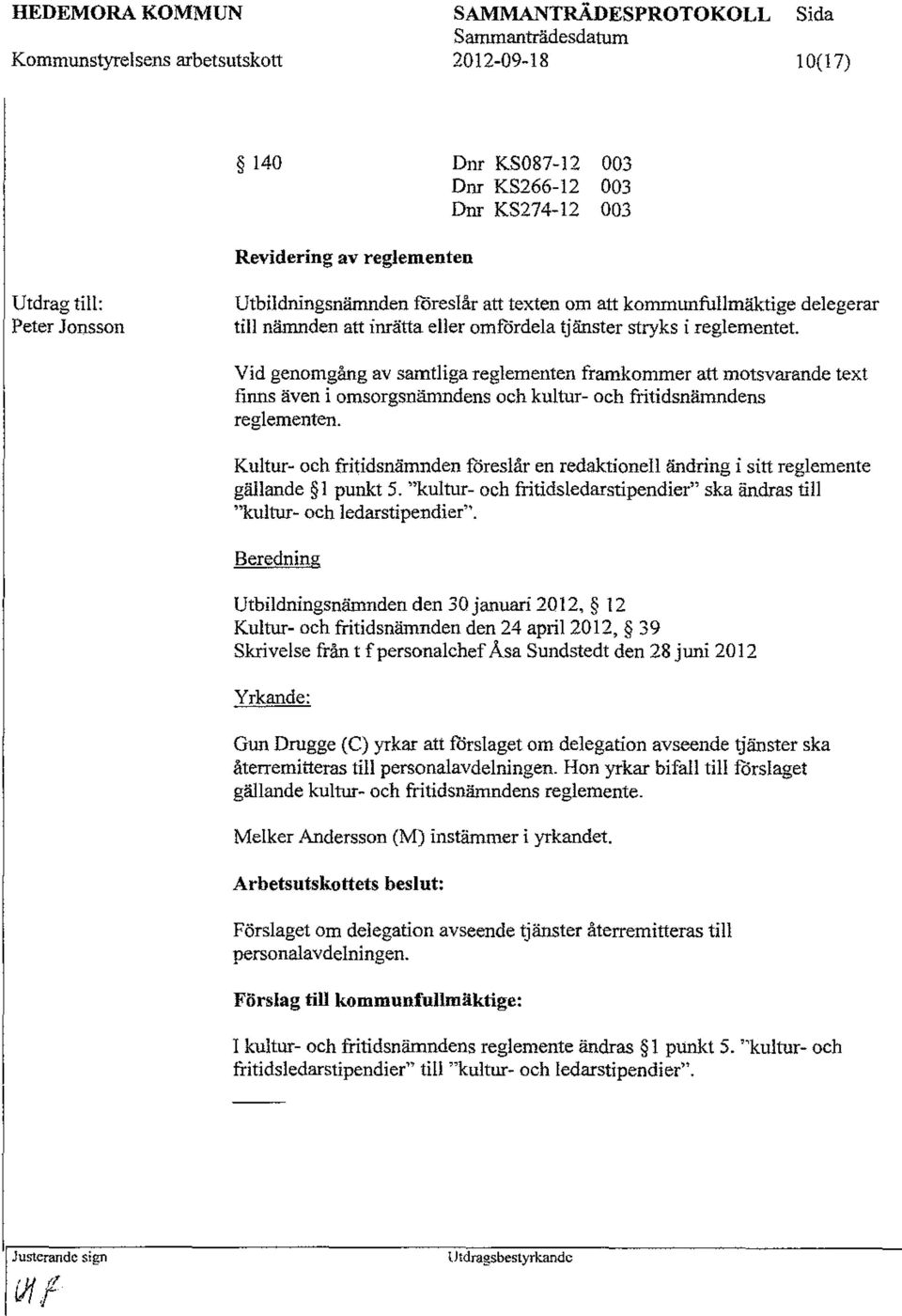 Vid genomgång av samtliga reglementen framkommer att motsvarande text finns även i omsorgsnämndens och kultur- och fritidsnämndens reglementen.