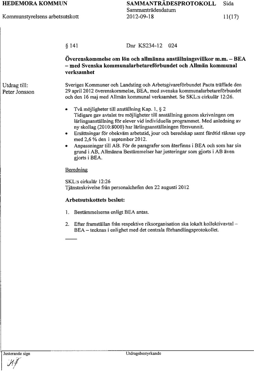 maj med Allmän kommunal verksamhet. Se SKL:s cirkulär 12:26. Två möjligheter till anställning Kap.