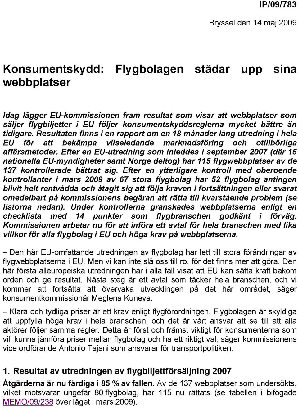 Efter en EU-utredning som inleddes i september 2007 (där 15 nationella EU-myndigheter samt Norge deltog) har 115 flygwebbplatser av de 137 kontrollerade bättrat sig.