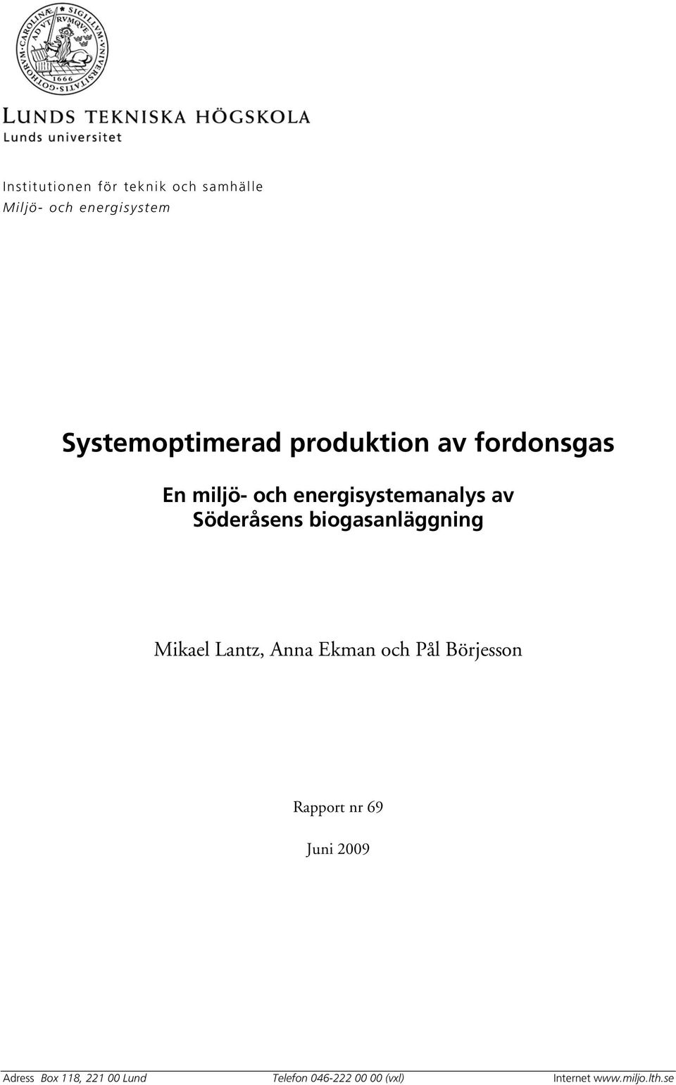 biogasanläggning Mikael Lantz, Anna Ekman och Pål Börjesson Rapport nr 69 Juni