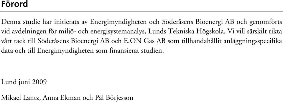 Vi vill särskilt rikta vårt tack till Söderåsens Bioenergi AB och E.