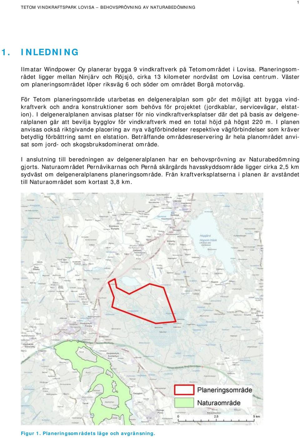 För Tetom planeringsområde utarbetas en delgeneralplan som gör det möjligt att bygga vindkraftverk och andra konstruktioner som behövs för projektet (jordkablar, servicevägar, elstation).