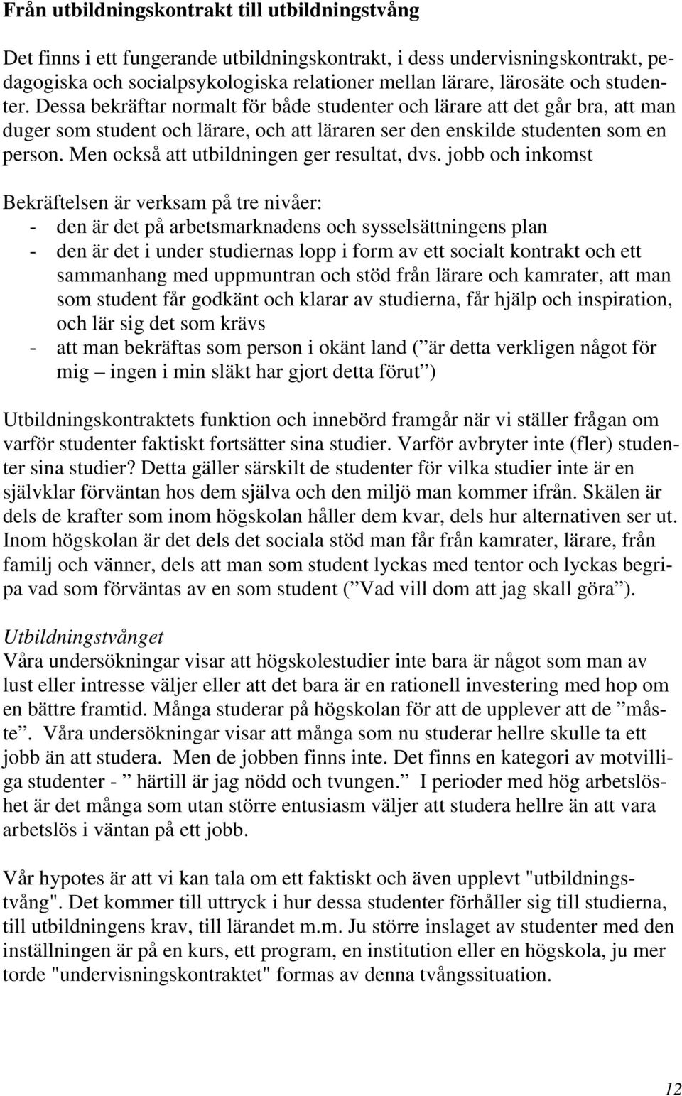 Men också att utbildningen ger resultat, dvs.