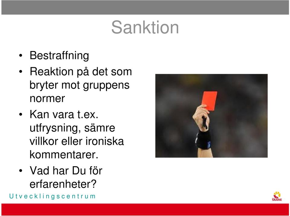utfrysning, sämre villkor eller ironiska