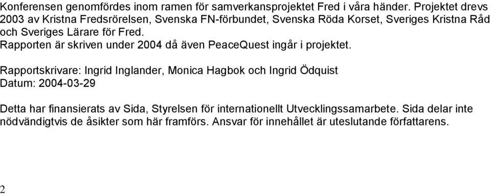 Rapporten är skriven under 2004 då även PeaceQuest ingår i projektet.