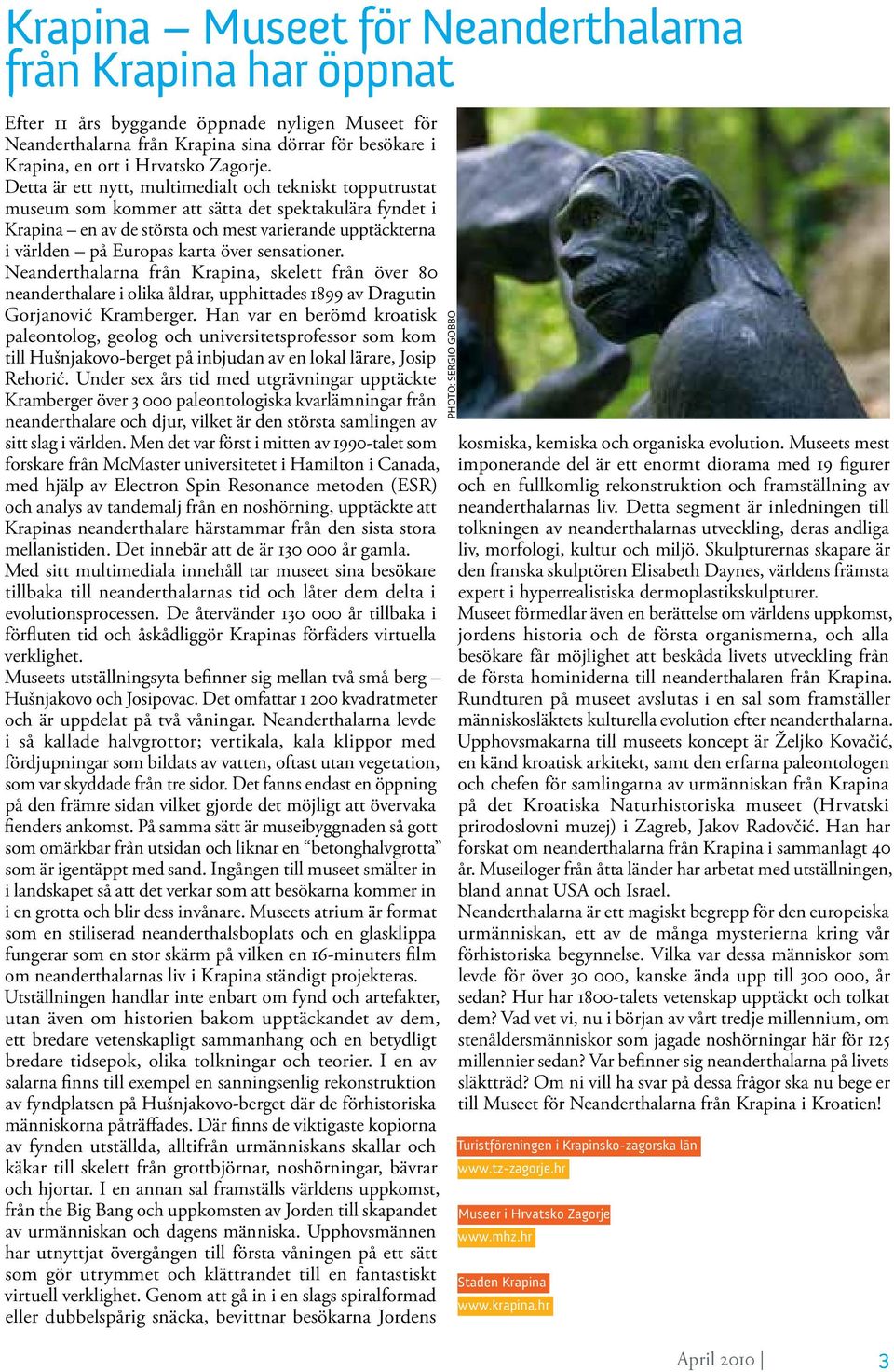 över sensationer. Neanderthalarna från Krapina, skelett från över 80 neanderthalare i olika åldrar, upphittades 1899 av Dragutin Gorjanović Kramberger.