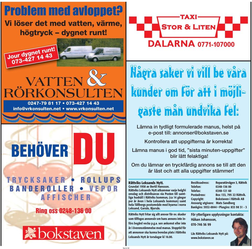 net BEHÖVERDU T R Y C K S A K E R R O L L U P S B A N D E R O L L E R V E P O R A F F I S C H E R Ring oss 0248-136 00 DALARNA 0771-107000 Några saker vi vill be våra kunder om för att i möjligaste