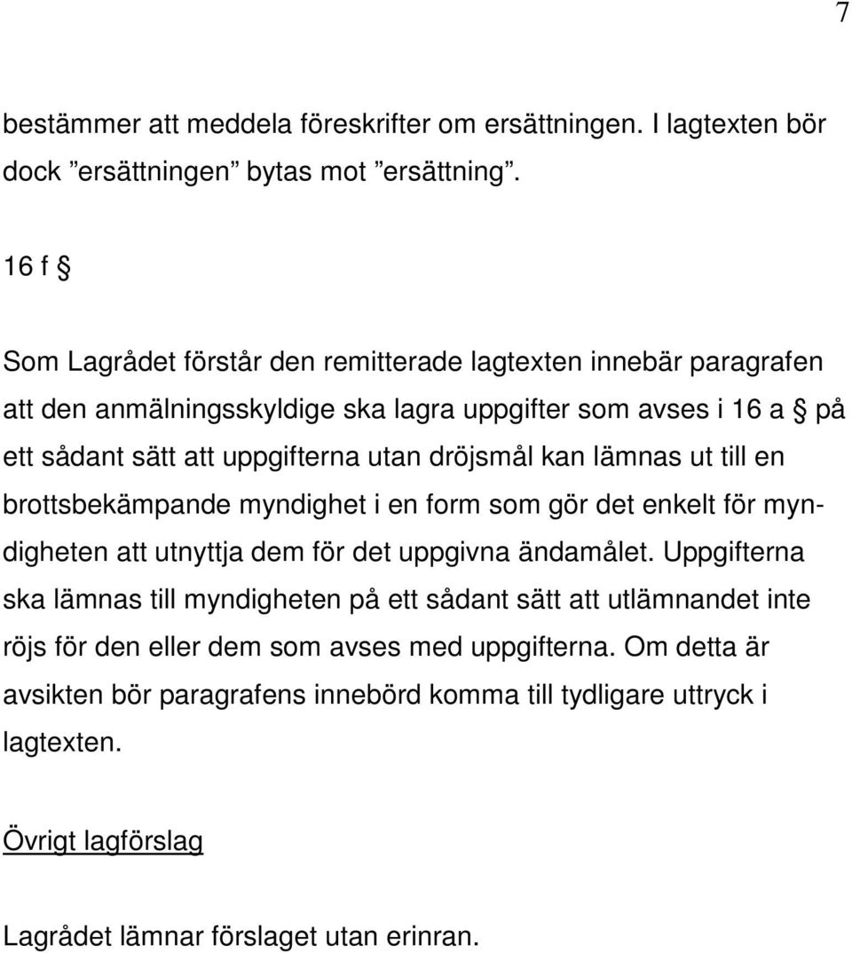 dröjsmål kan lämnas ut till en brottsbekämpande myndighet i en form som gör det enkelt för myndigheten att utnyttja dem för det uppgivna ändamålet.