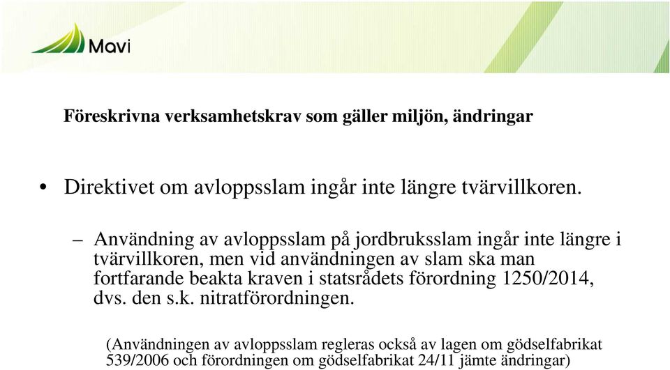 fortfarande beakta kraven i statsrådets förordning 1250/2014, dvs. den s.k. nitratförordningen.