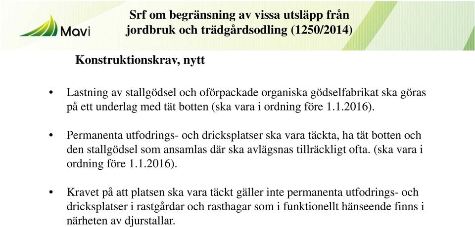 Permanenta utfodrings- och dricksplatser ska vara täckta, ha tät botten och den stallgödsel som ansamlas där ska avlägsnas tillräckligt ofta.