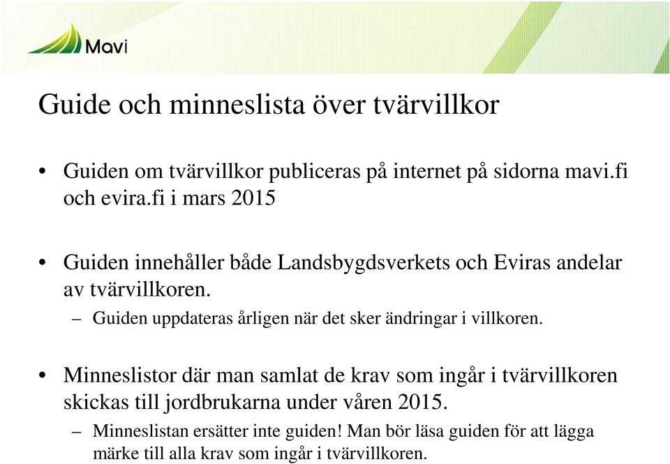 Guiden uppdateras årligen när det sker ändringar i villkoren.